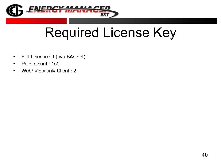 Required License Key • • • Full License : 1 (w/o BACnet) Point Count