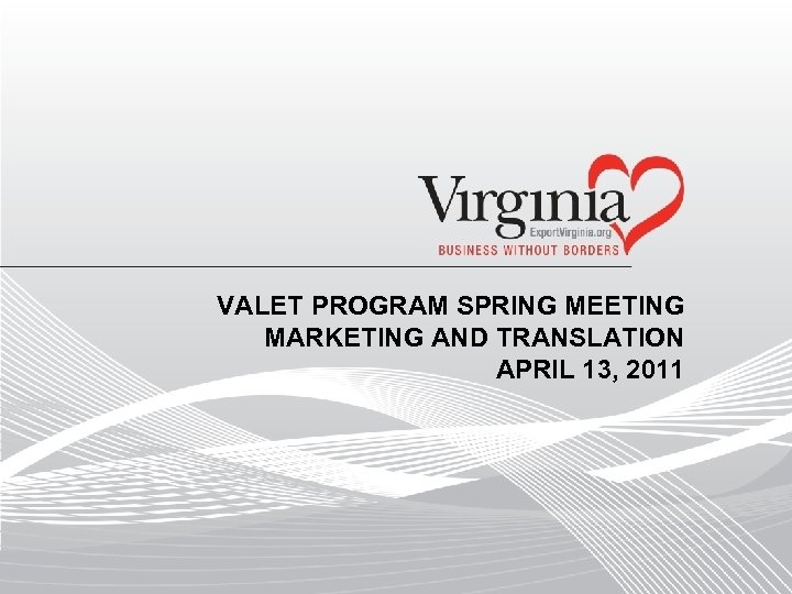 VALET PROGRAM SPRING MEETING MARKETING AND TRANSLATION APRIL 13, 2011 