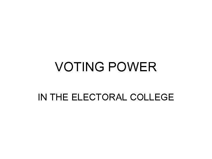 VOTING POWER IN THE ELECTORAL COLLEGE 