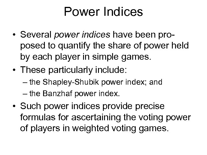 Power Indices • Several power indices have been proposed to quantify the share of