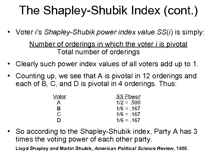 The Shapley-Shubik Index (cont. ) • Voter i’s Shapley-Shubik power index value SS(i) is