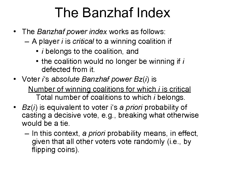 The Banzhaf Index • The Banzhaf power index works as follows: – A player