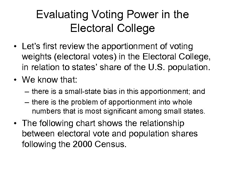 Evaluating Voting Power in the Electoral College • Let’s first review the apportionment of
