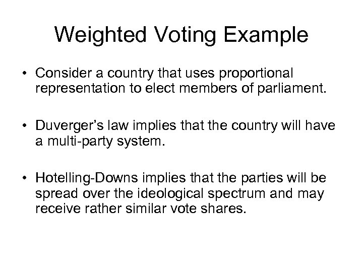 Weighted Voting Example • Consider a country that uses proportional representation to elect members