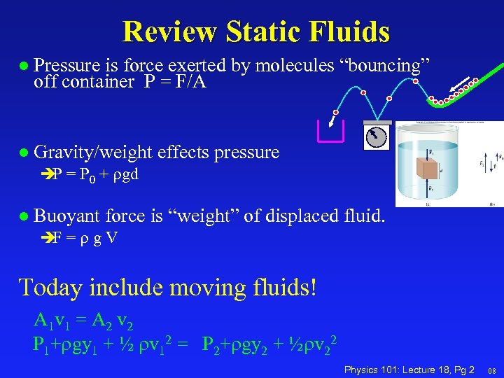 Review Static Fluids l Pressure is force exerted by molecules “bouncing” off container P
