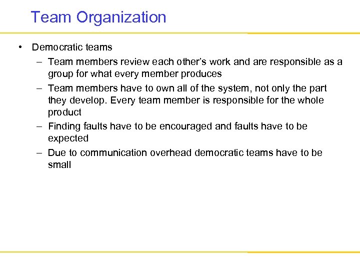 Team Organization • Democratic teams – Team members review each other’s work and are