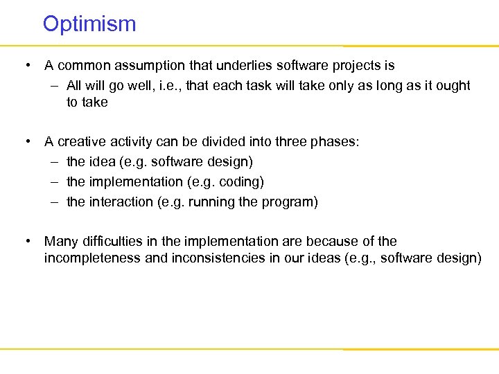 Optimism • A common assumption that underlies software projects is – All will go