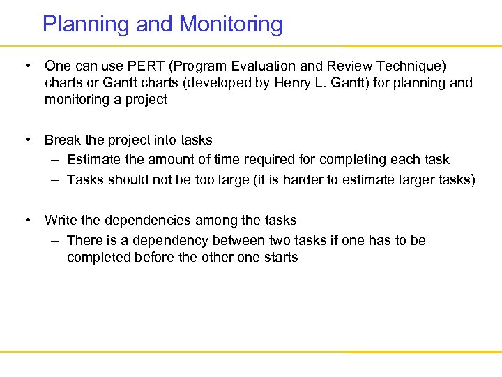 Planning and Monitoring • One can use PERT (Program Evaluation and Review Technique) charts