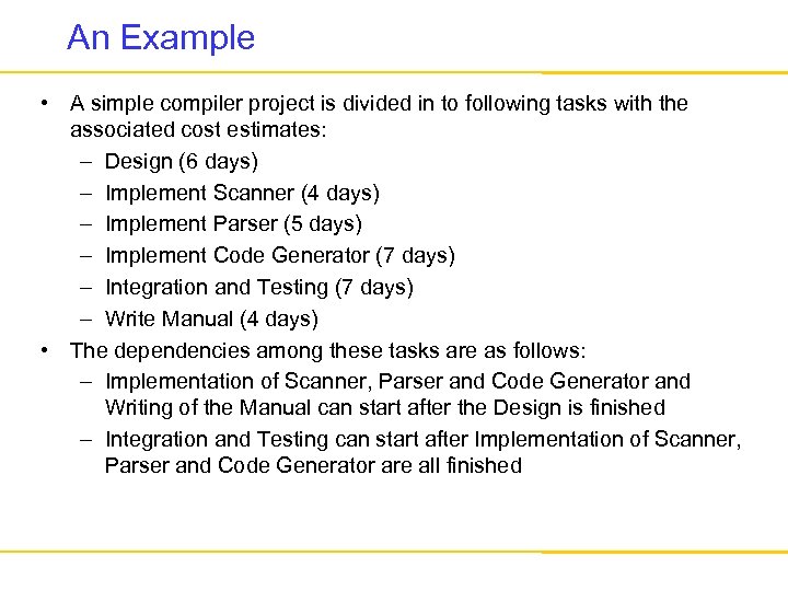 An Example • A simple compiler project is divided in to following tasks with