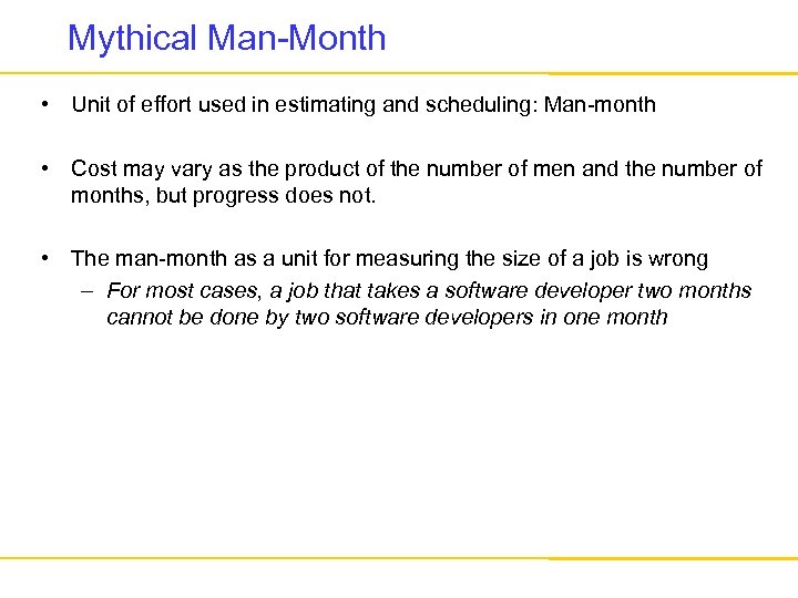 Mythical Man-Month • Unit of effort used in estimating and scheduling: Man-month • Cost