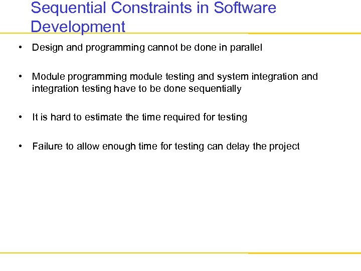 Sequential Constraints in Software Development • Design and programming cannot be done in parallel