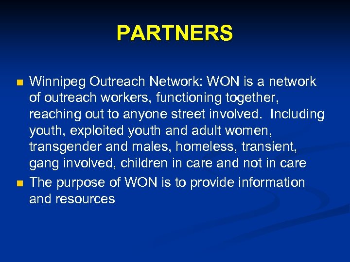 PARTNERS n n Winnipeg Outreach Network: WON is a network of outreach workers, functioning