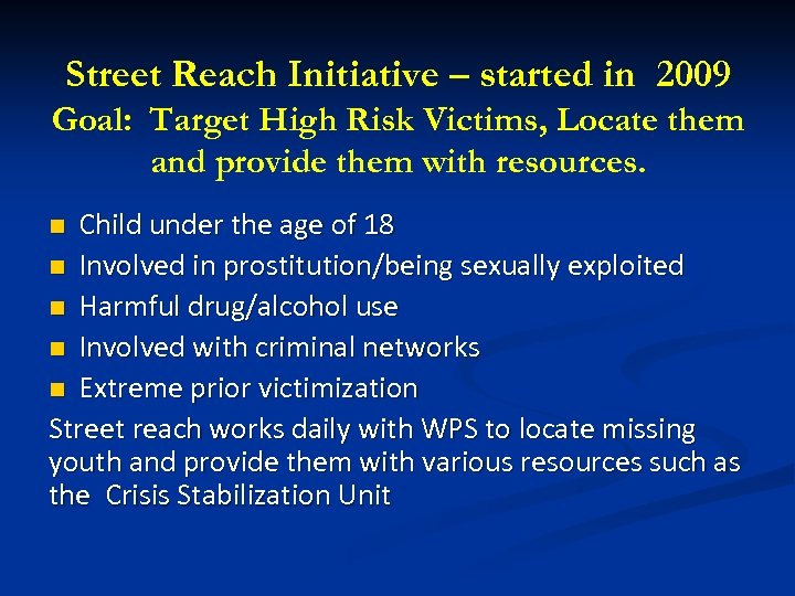 Street Reach Initiative – started in 2009 Goal: Target High Risk Victims, Locate them