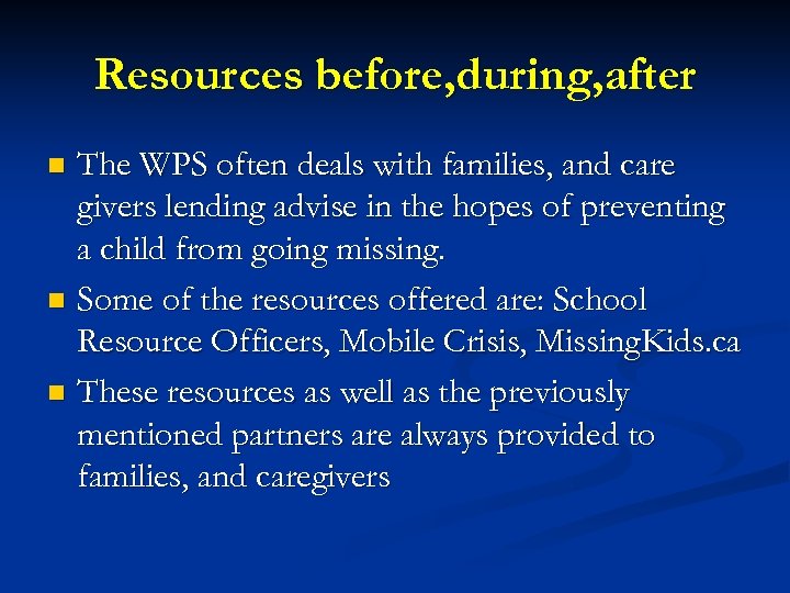 Resources before, during, after The WPS often deals with families, and care givers lending