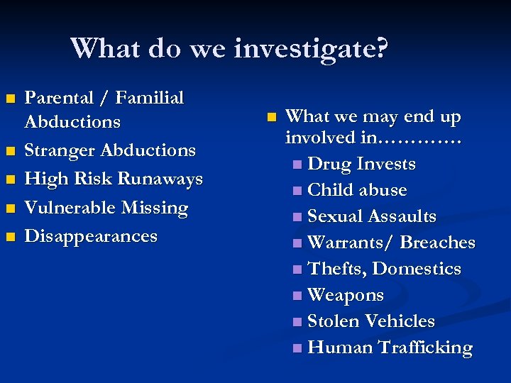 What do we investigate? n n n Parental / Familial Abductions Stranger Abductions High