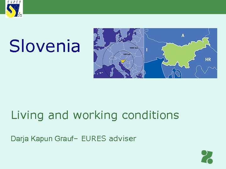 Slovenia Living and working conditions Darja Kapun Grauf– EURES adviser 
