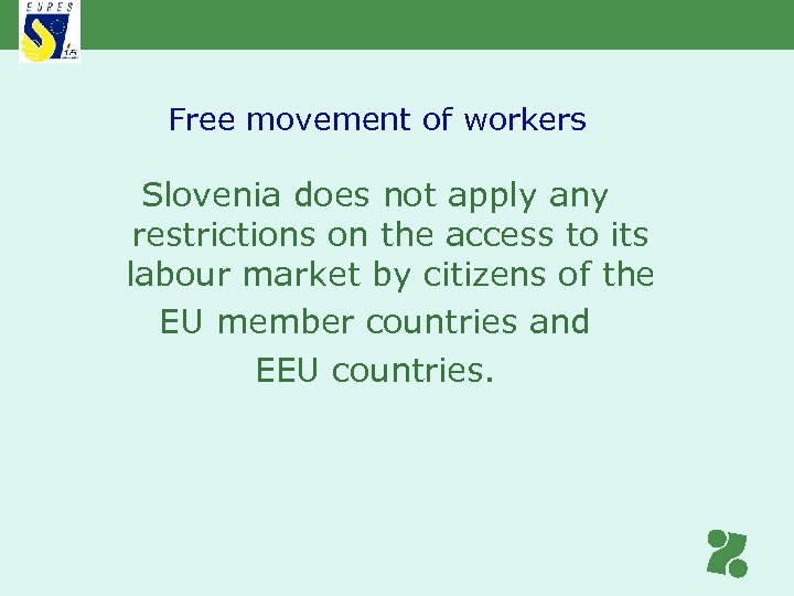 Free movement of workers Slovenia does not apply any restrictions on the access to