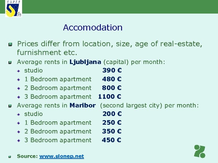 Accomodation Prices differ from location, size, age of real-estate, furnishment etc. Average rents in