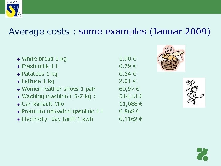Average costs : some examples (Januar 2009) White bread 1 kg Fresh milk 1