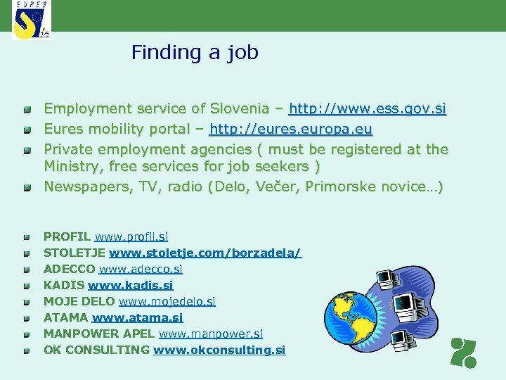 Finding a job Employment service of Slovenia – http: //www. ess. gov. si Eures