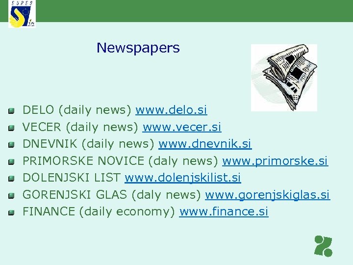 Newspapers DELO (daily news) www. delo. si VECER (daily news) www. vecer. si DNEVNIK