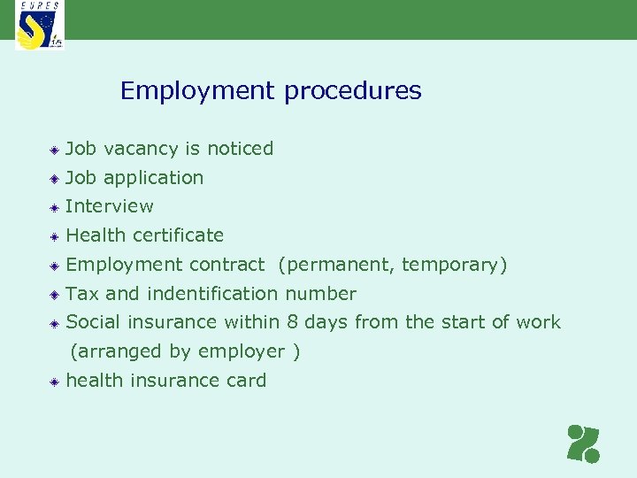 Employment procedures Job vacancy is noticed Job application Interview Health certificate Employment contract (permanent,