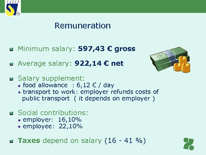 Remuneration Minimum salary: 597, 43 € gross Average salary: 922, 14 € net Salary
