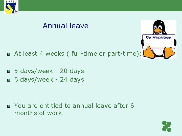Annual leave At least 4 weeks ( full-time or part-time): 5 days/week - 20