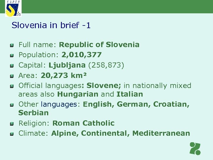 Slovenia in brief -1 Full name: Republic of Slovenia Population: 2, 010, 377 Capital: