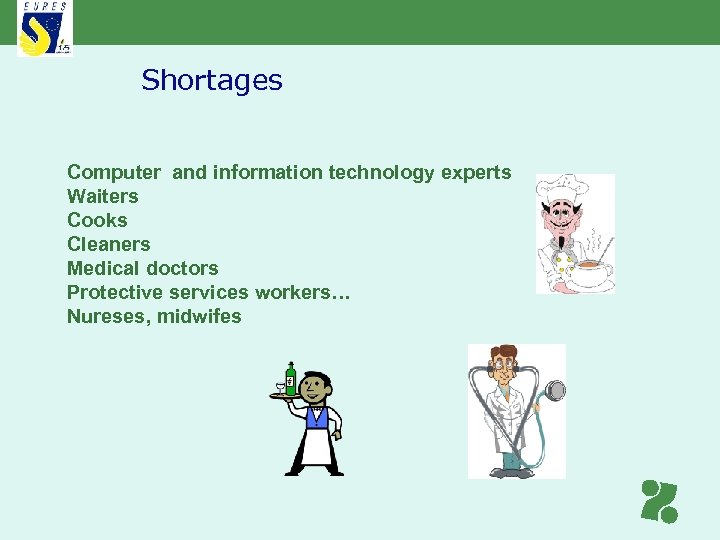 Shortages Computer and information technology experts Waiters Cooks Cleaners Medical doctors Protective services workers…