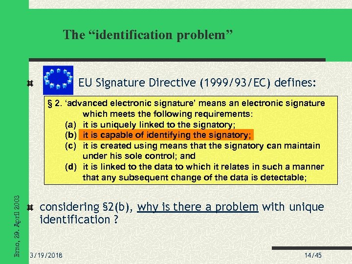 The “identification problem” EU Signature Directive (1999/93/EC) defines: Brno, 29. April 2003 § 2.