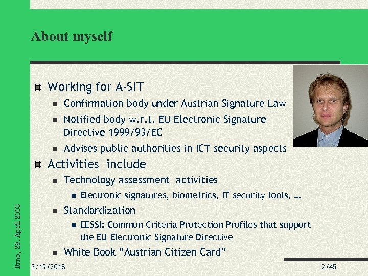 About myself Working for A-SIT Confirmation body under Austrian Signature Law Notified body w.