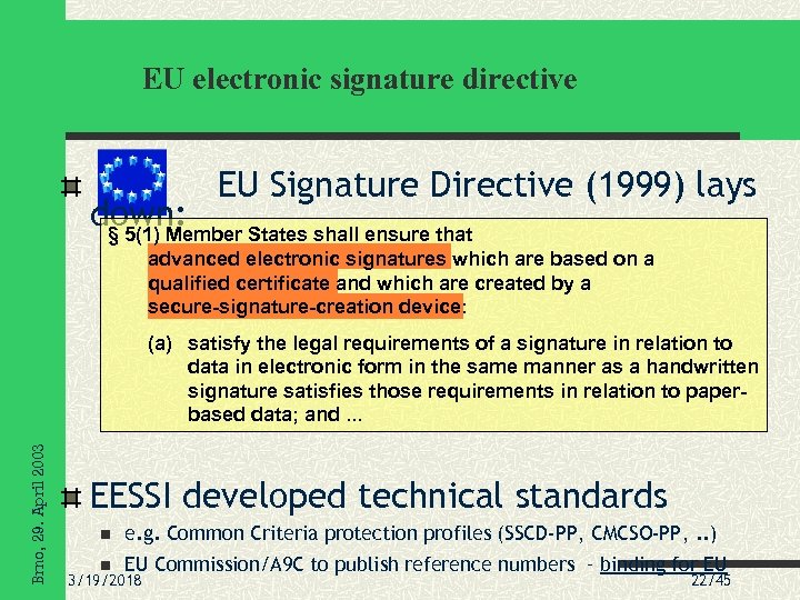 EU electronic signature directive EU Signature Directive (1999) lays down: § 5(1) Member States