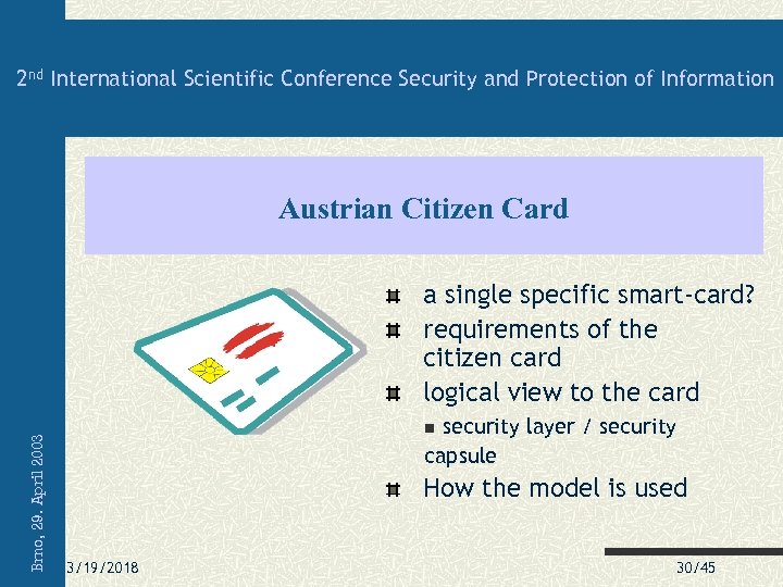 2 nd International Scientific Conference Security and Protection of Information Austrian Citizen Card Brno,