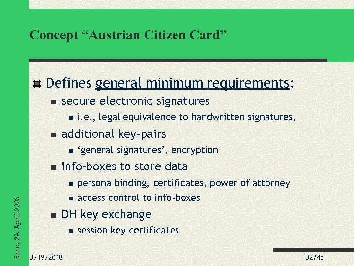 Concept “Austrian Citizen Card” Defines general minimum requirements: secure electronic signatures additional key-pairs i.