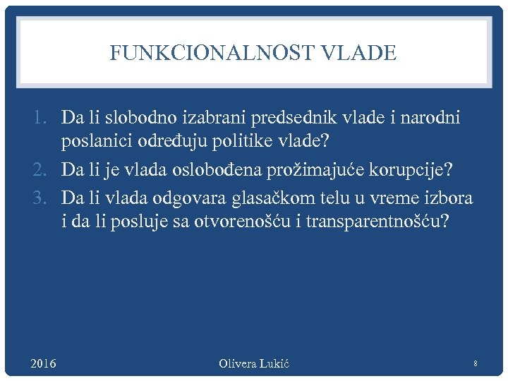 FUNKCIONALNOST VLADE 1. Da li slobodno izabrani predsednik vlade i narodni poslanici određuju politike