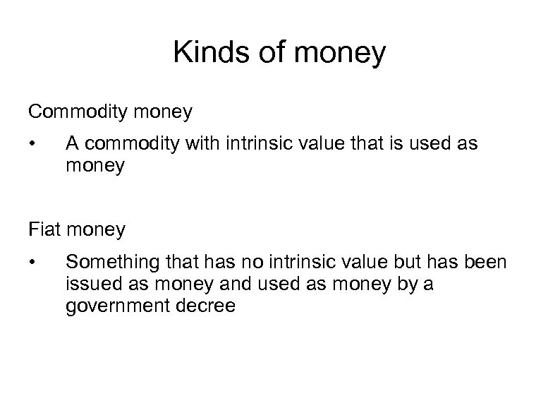 Kinds of money Commodity money • A commodity with intrinsic value that is used