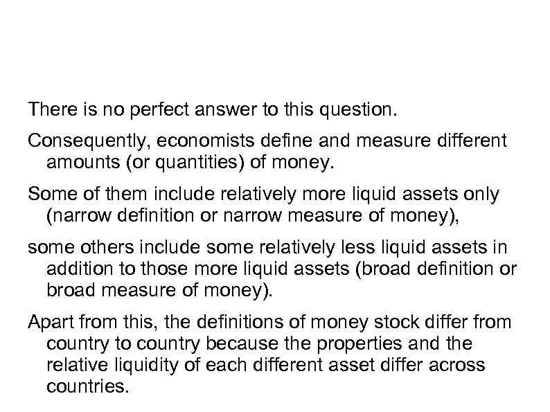 There is no perfect answer to this question. Consequently, economists define and measure different