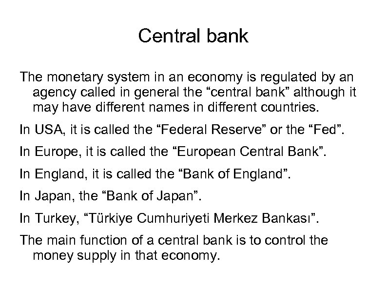 Central bank The monetary system in an economy is regulated by an agency called