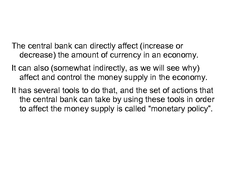 The central bank can directly affect (increase or decrease) the amount of currency in