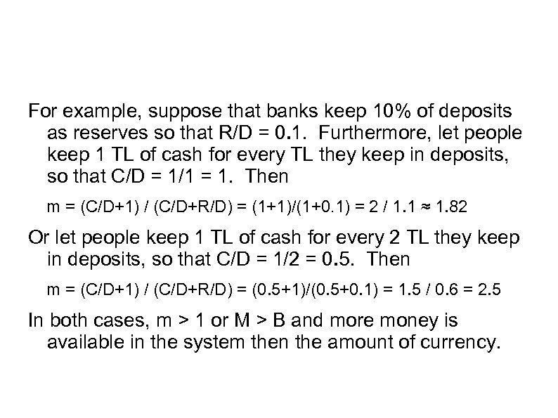 For example, suppose that banks keep 10% of deposits as reserves so that R/D