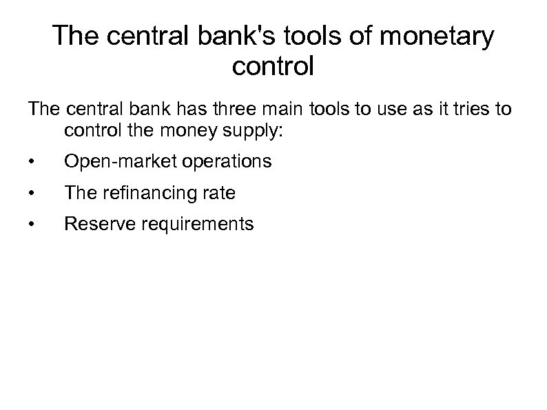 The central bank's tools of monetary control The central bank has three main tools