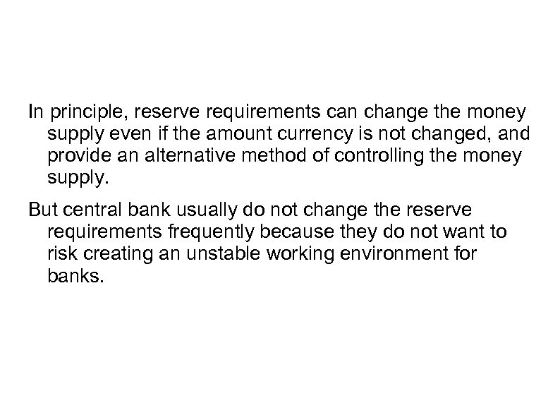 In principle, reserve requirements can change the money supply even if the amount currency