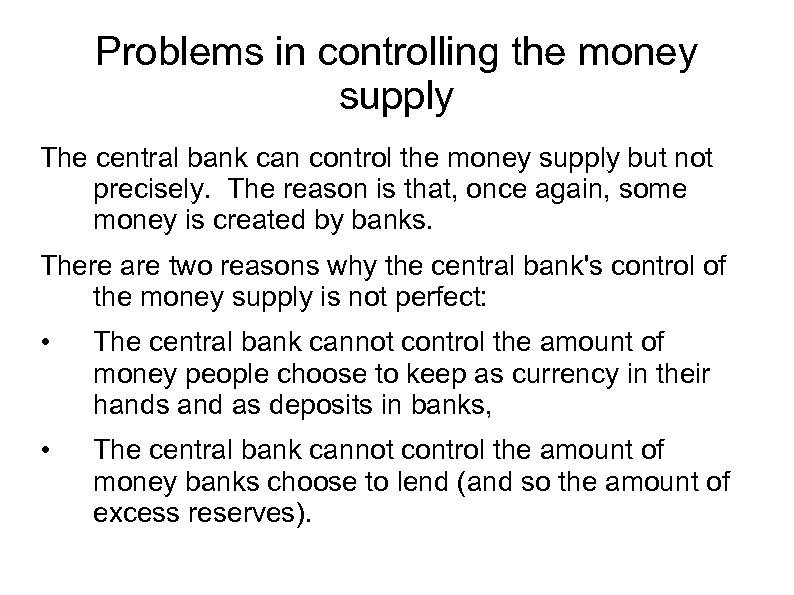 Problems in controlling the money supply The central bank can control the money supply
