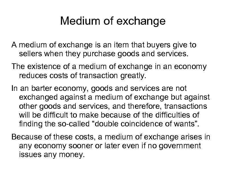 Medium of exchange A medium of exchange is an item that buyers give to