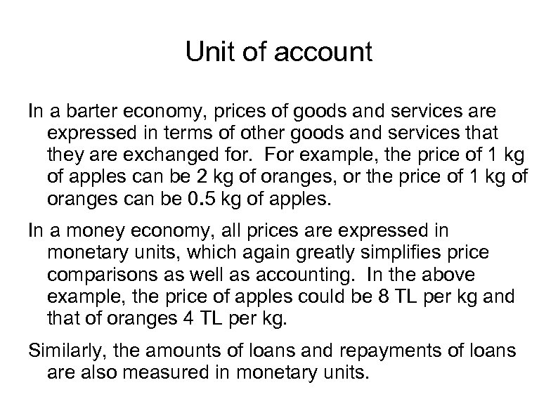 Unit of account In a barter economy, prices of goods and services are expressed