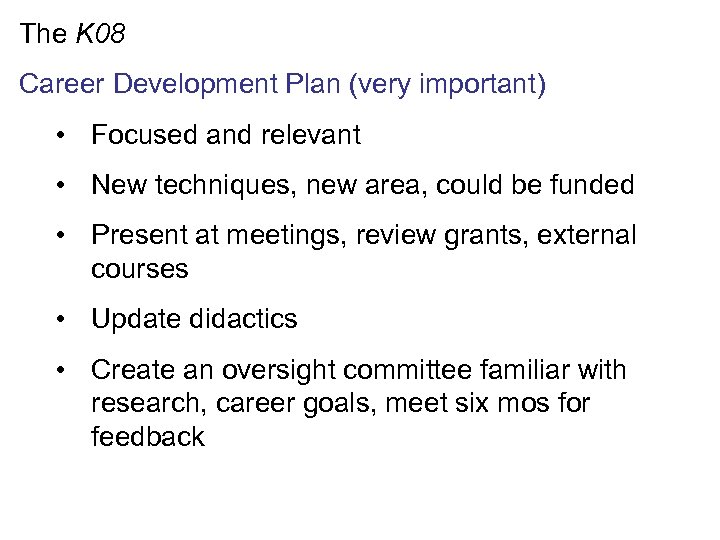 The K 08 Career Development Plan (very important) • Focused and relevant • New