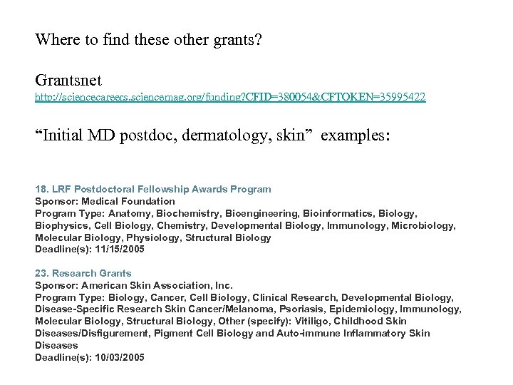Where to find these other grants? Grantsnet http: //sciencecareers. sciencemag. org/funding? CFID=380054&CFTOKEN=35995422 “Initial MD