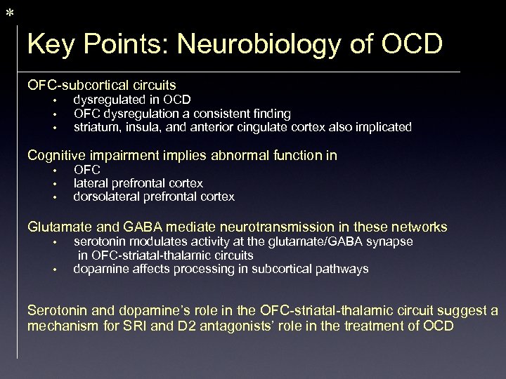 * Key Points: Neurobiology of OCD OFC-subcortical circuits • • • dysregulated in OCD