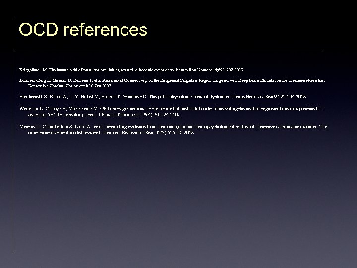 OCD references Kringelback M. The human orbitofrontal cortex: linking reward to hedonic experience. Nature